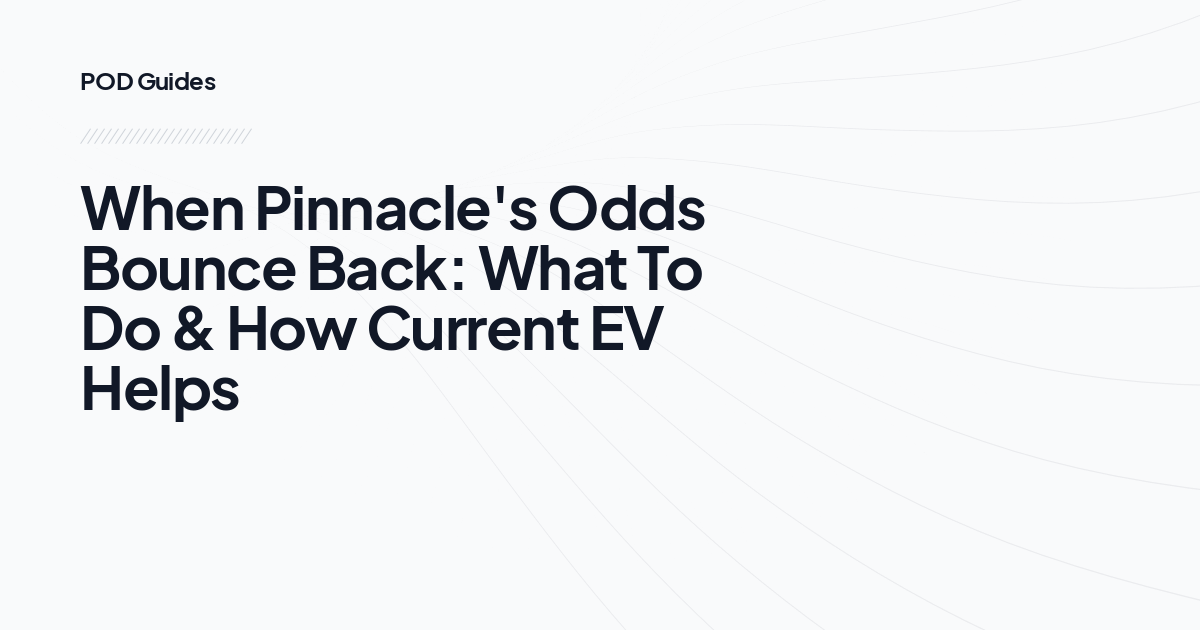 When Pinnacle's Odds Bounce Back: What To Do & How Current EV Helps