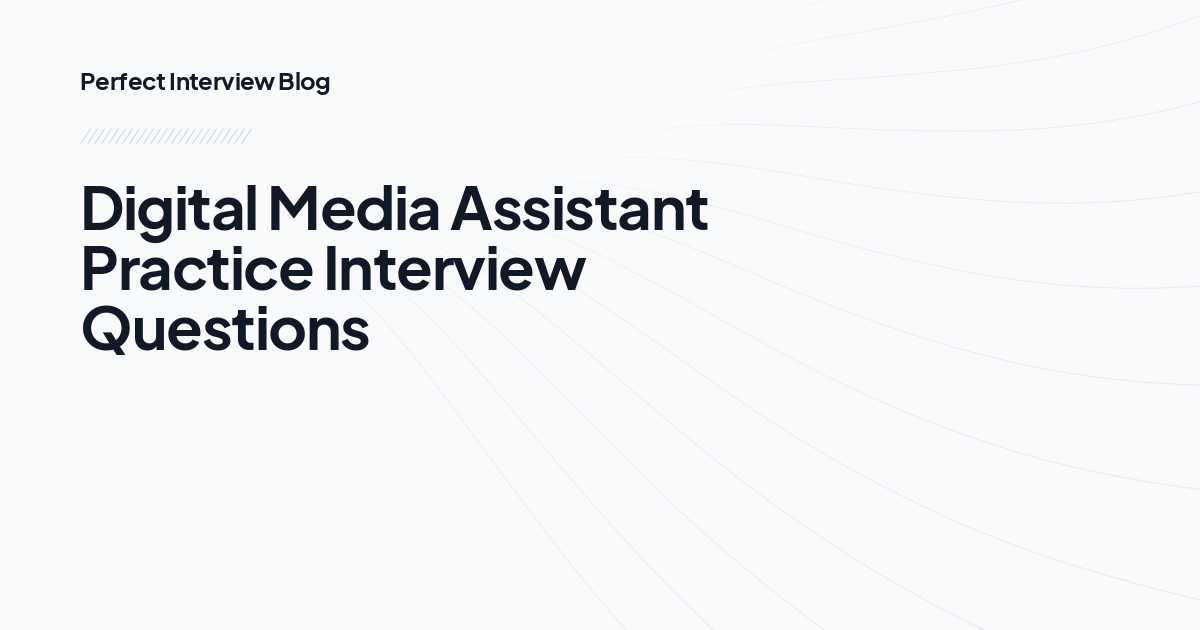 Digital Media Assistant Practice Interview Questions