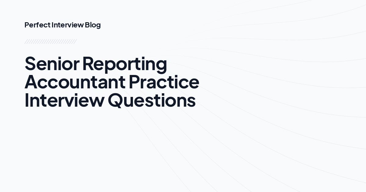 Senior Reporting Accountant Practice Interview Questions