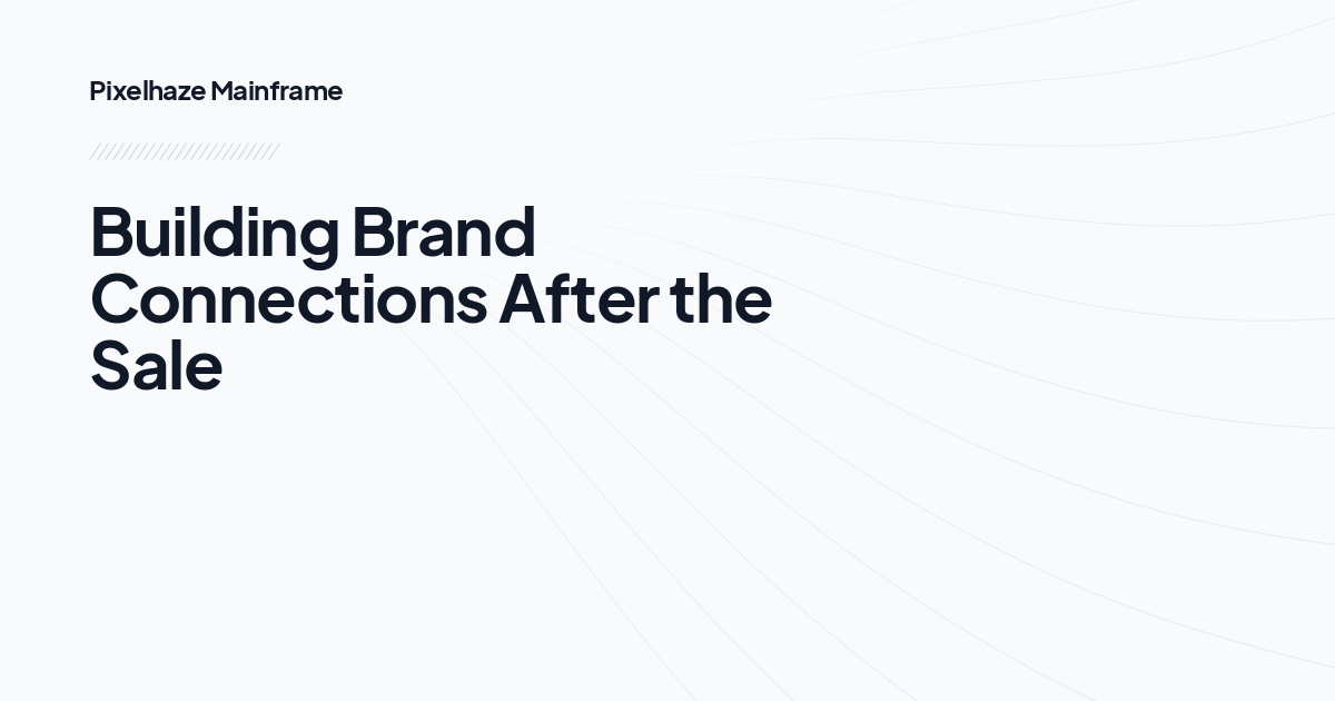 Building Brand Connections After the Sale