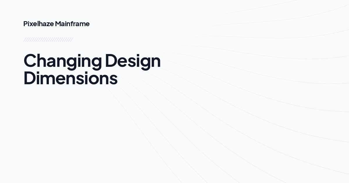 Changing Design Dimensions