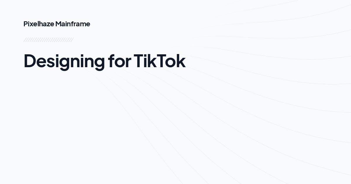 Designing for TikTok