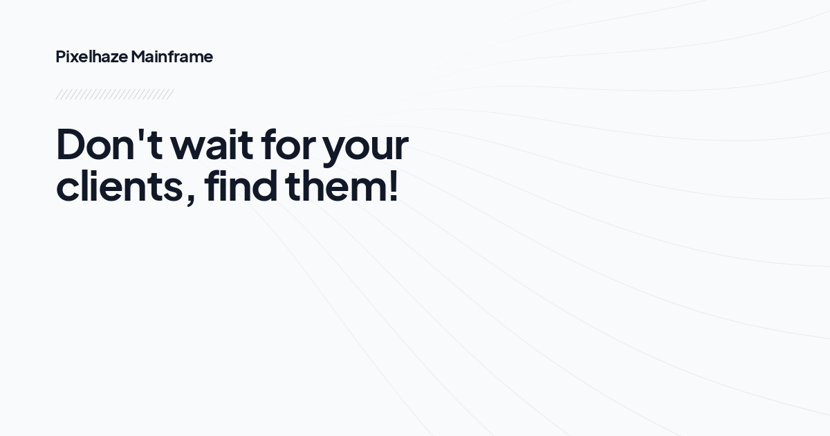 Don't wait for your clients, find them!