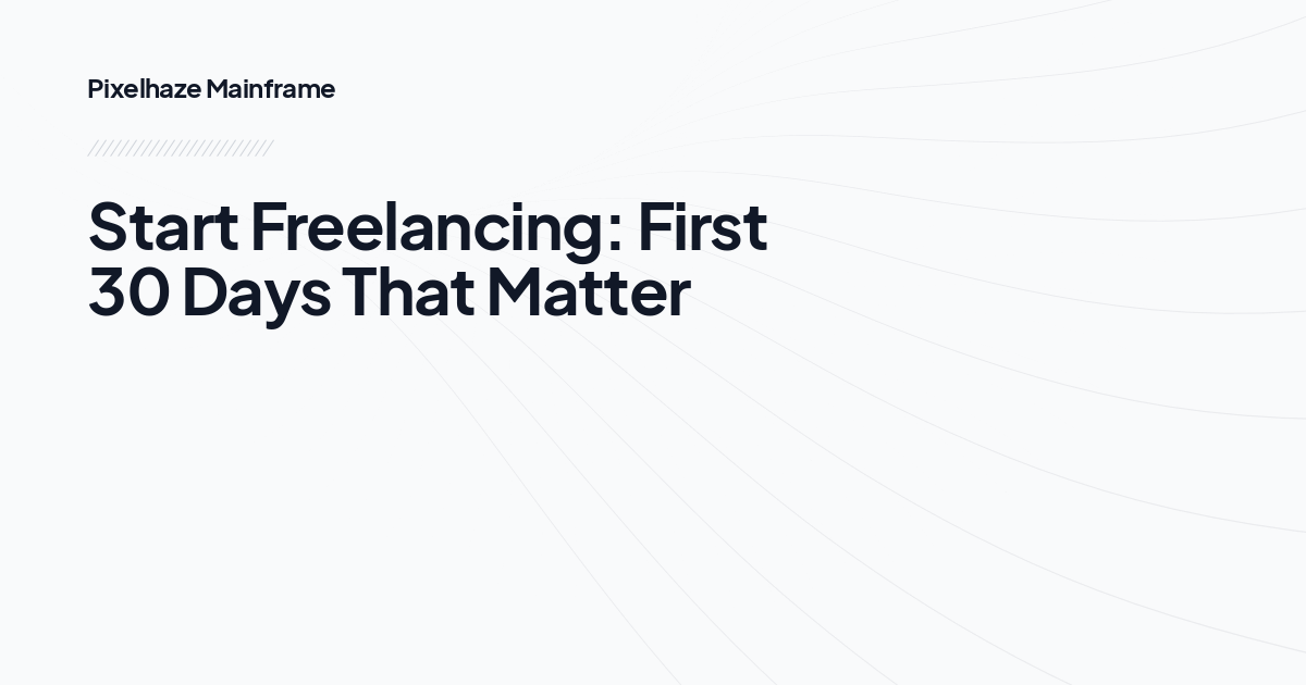 Start Freelancing: First 30 Days That Matter