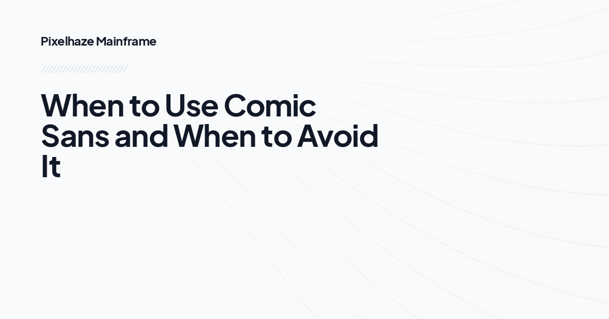 When to Use Comic Sans and When to Avoid It