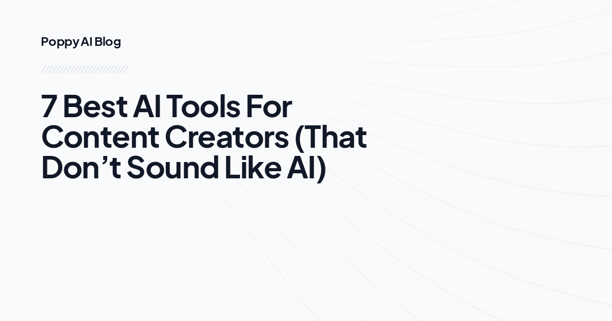 7 Best AI Tools For Content Creators (That Don’t Sound Like AI)