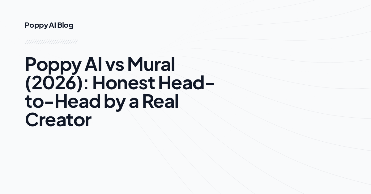 Poppy AI vs Mural (2026): Honest Head-to-Head by a Real Creator