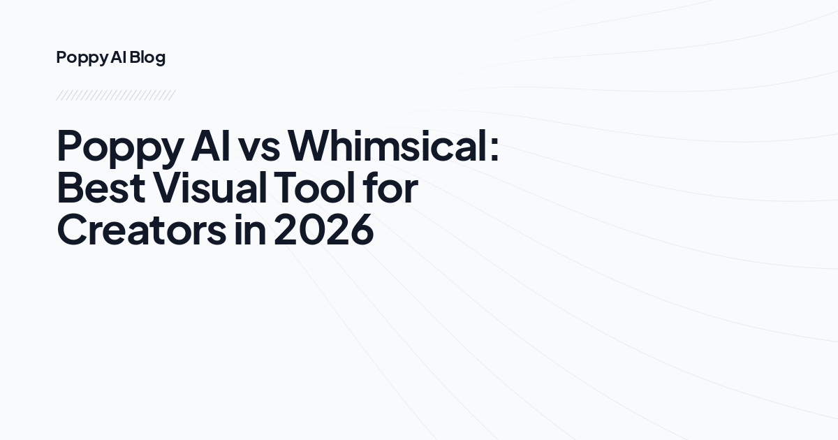 Poppy AI vs Whimsical: Best Visual Tool for Creators in 2026