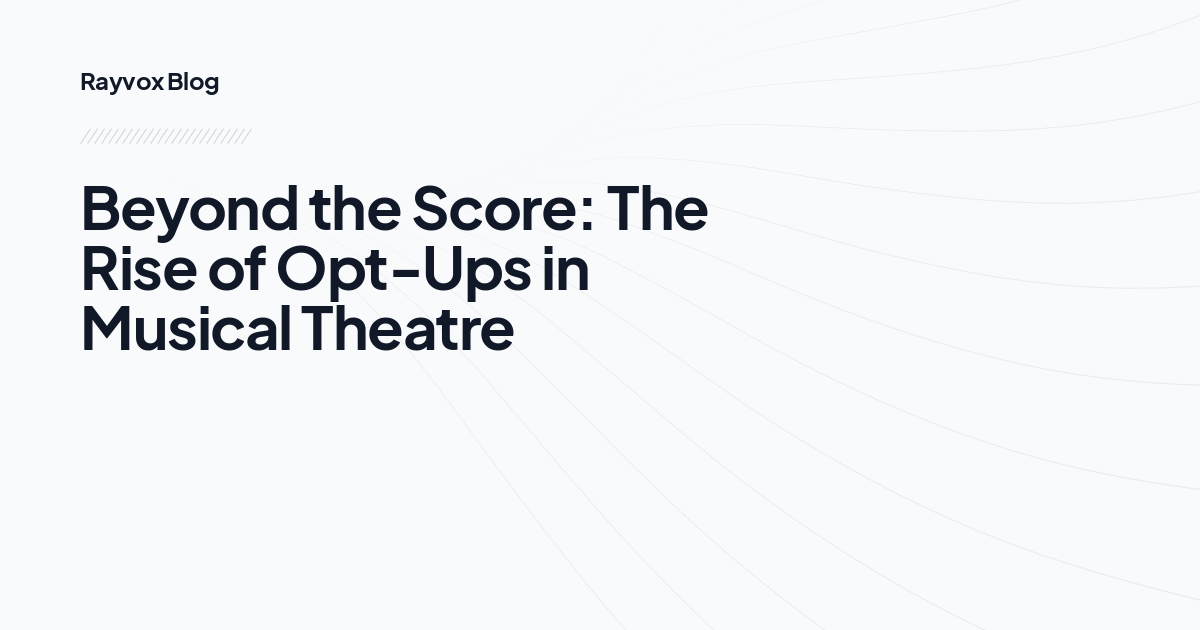 Beyond the Score: The Rise of Opt-Ups in Musical Theatre
