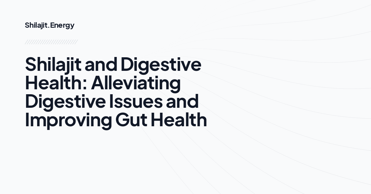 
Shilajit and Digestive Health: Alleviating Digestive Issues and Improving Gut Health