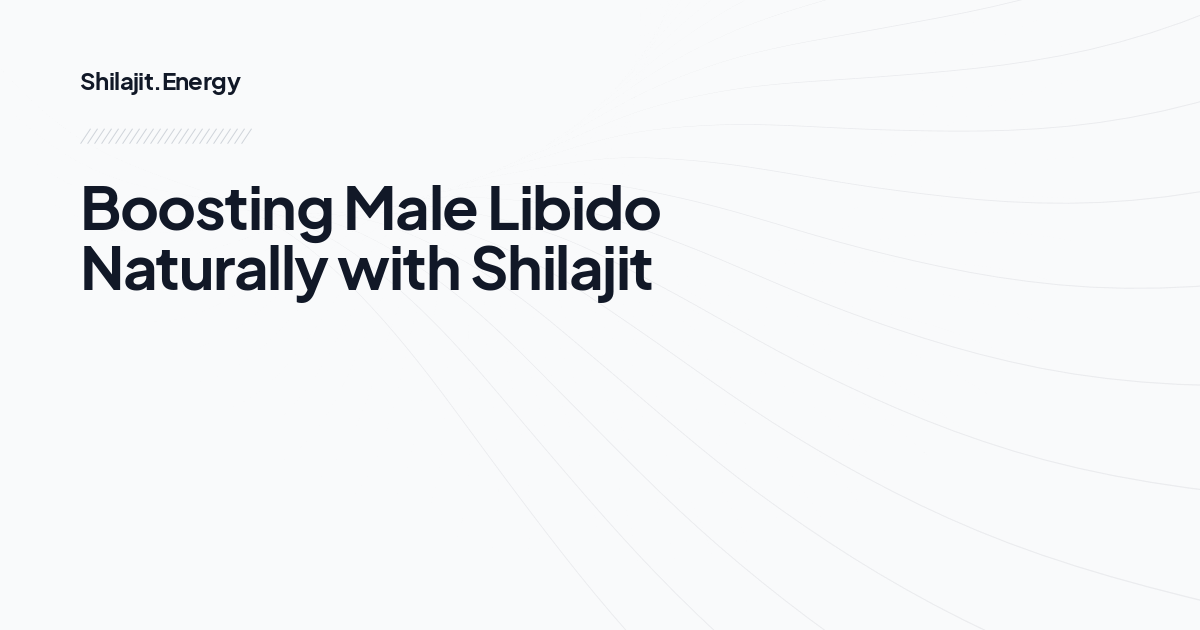 Boosting Male Libido Naturally with Shilajit