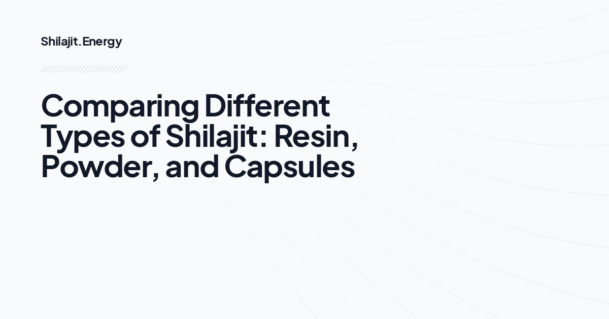 Comparing Different Types of Shilajit: Resin, Powder, and Capsules