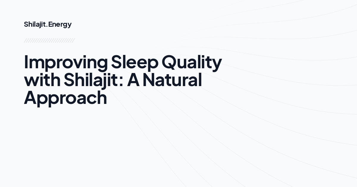 Improving Sleep Quality with Shilajit: A Natural Approach
