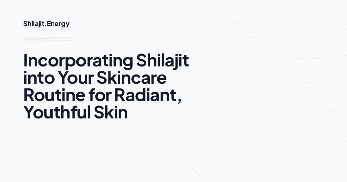 Incorporating Shilajit into Your Skincare Routine for Radiant, Youthful Skin