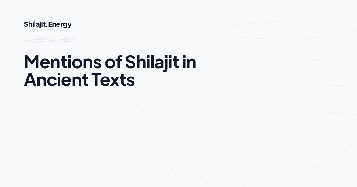 Mentions of Shilajit in Ancient Texts