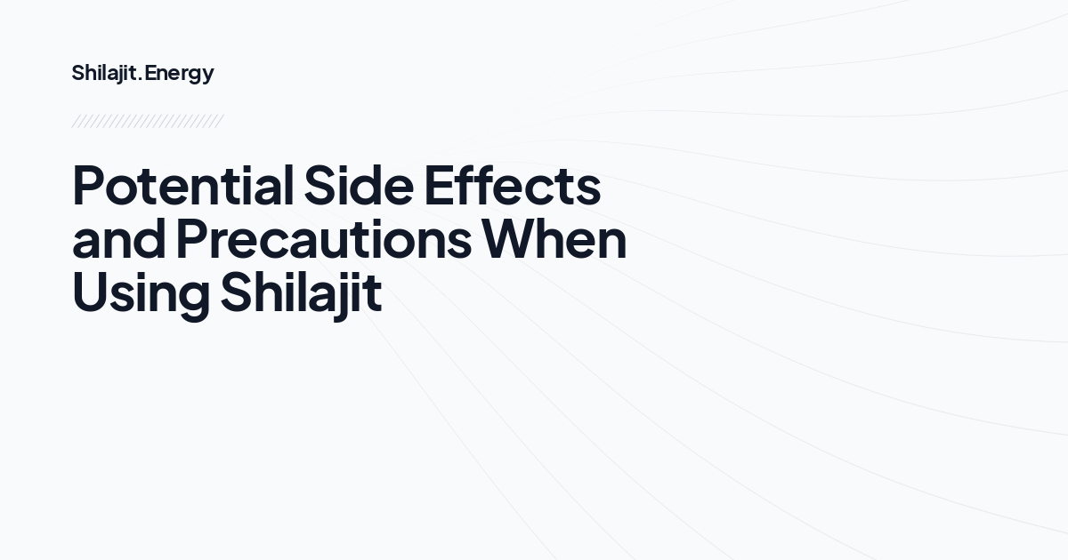 Potential Side Effects and Precautions When Using Shilajit
