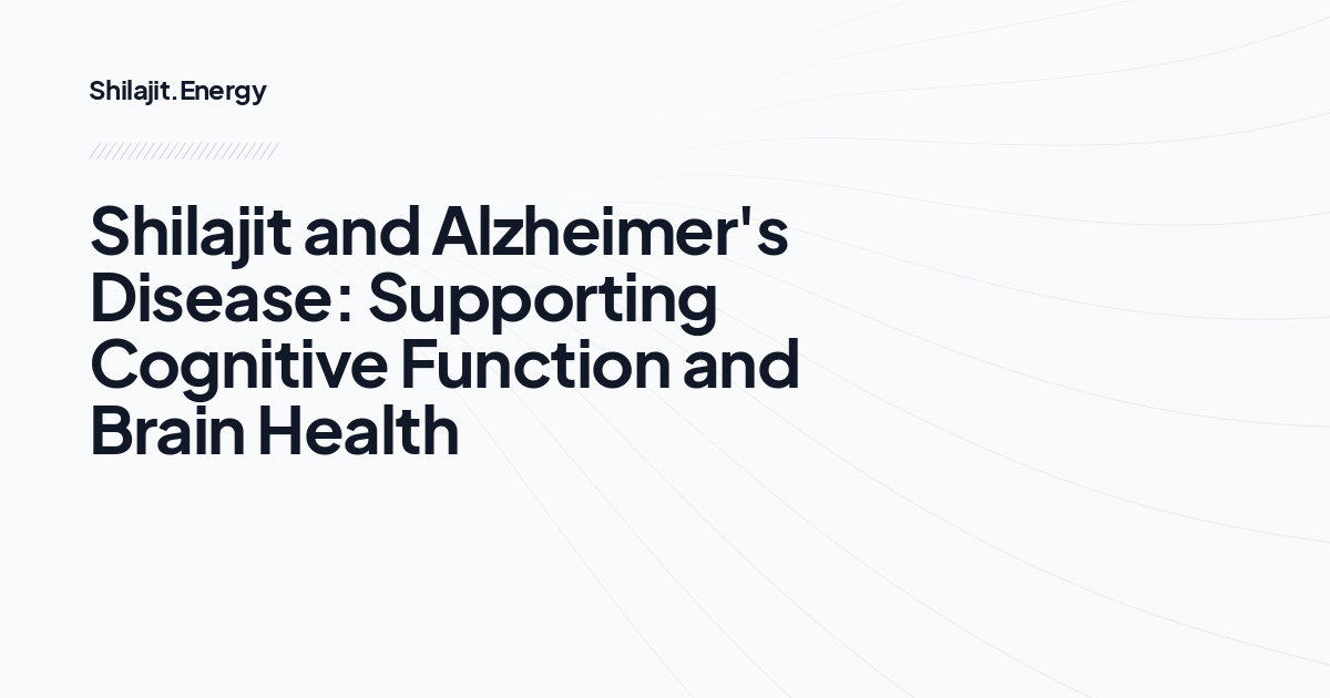 Shilajit and Alzheimer's Disease: Supporting Cognitive Function and Brain Health