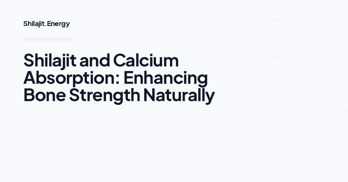 Shilajit and Calcium Absorption: Enhancing Bone Strength Naturally