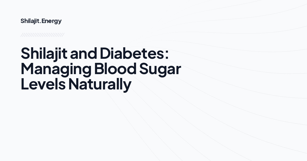 Shilajit and Diabetes: Managing Blood Sugar Levels Naturally