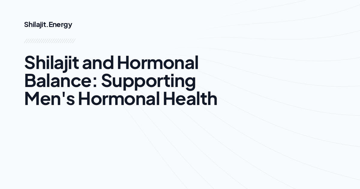 Shilajit and Hormonal Balance: Supporting Men's Hormonal Health
