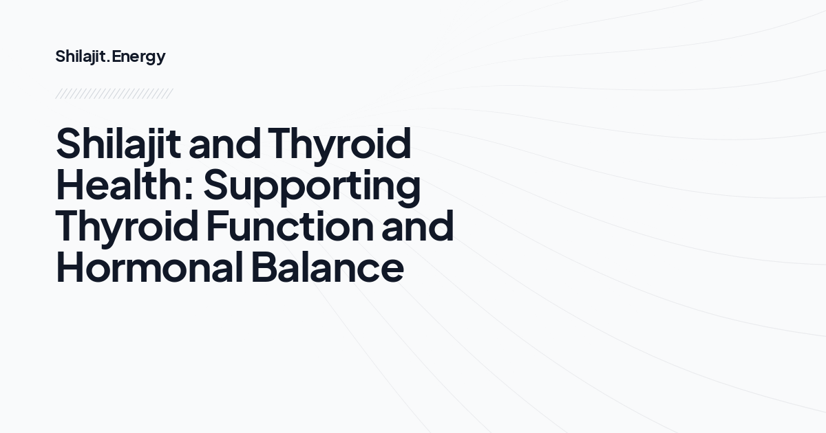 Shilajit and Thyroid Health: Supporting Thyroid Function and Hormonal Balance