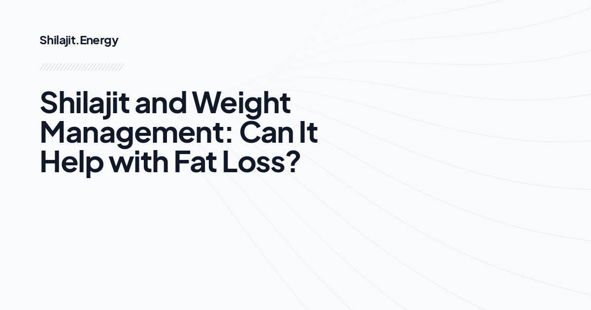 Shilajit and Weight Management: Can It Help with Fat Loss?