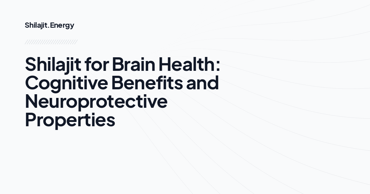 Shilajit for Brain Health: Cognitive Benefits and Neuroprotective Properties