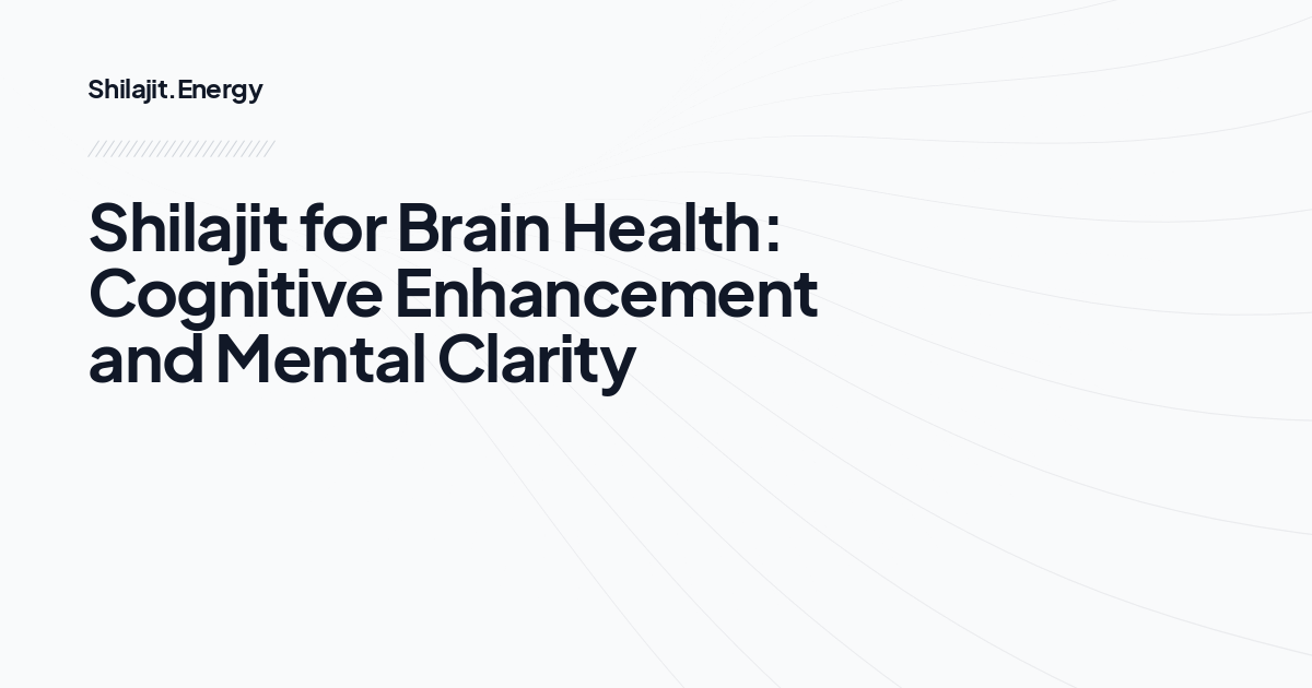 Shilajit for Brain Health: Cognitive Enhancement and Mental Clarity