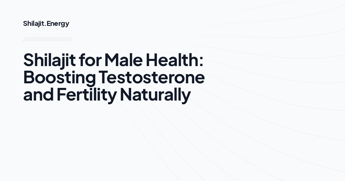 Shilajit for Male Health: Boosting Testosterone and Fertility Naturally