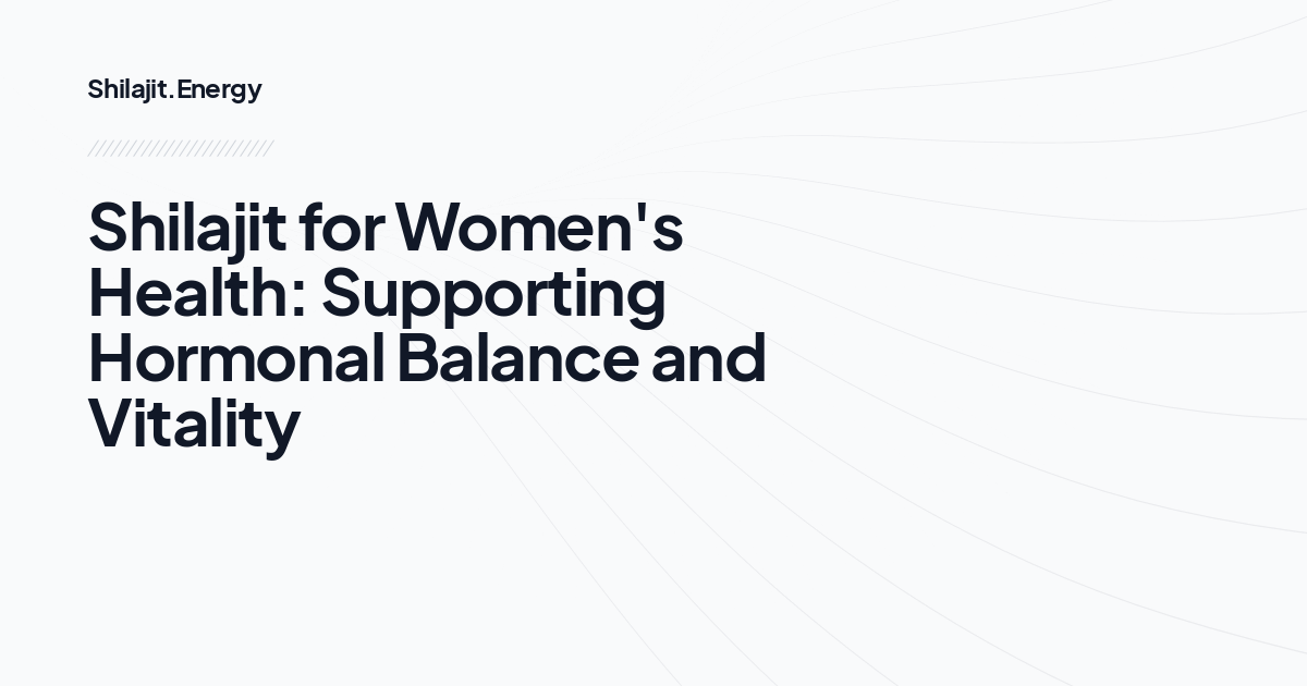 Shilajit for Women's Health: Supporting Hormonal Balance and Vitality