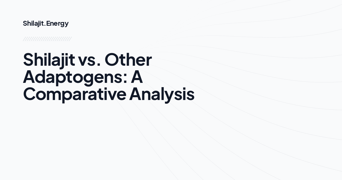 Shilajit vs. Other Adaptogens: A Comparative Analysis