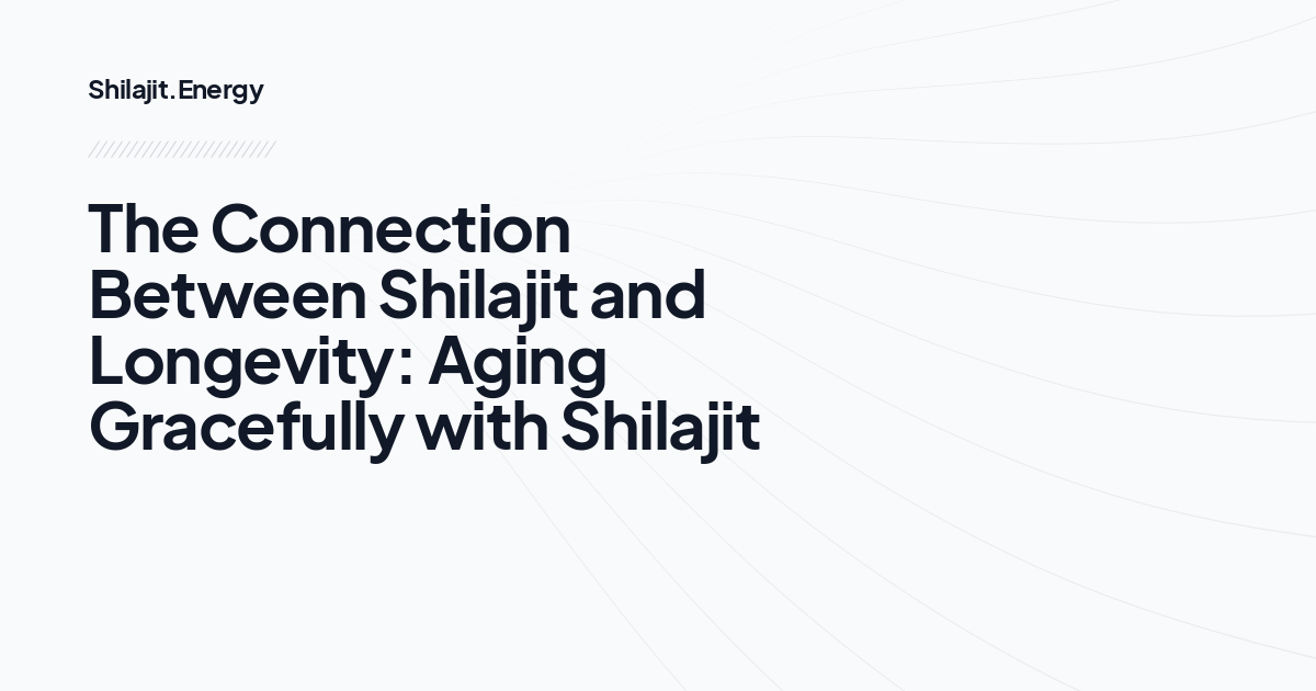 The Connection Between Shilajit and Longevity: Aging Gracefully with Shilajit