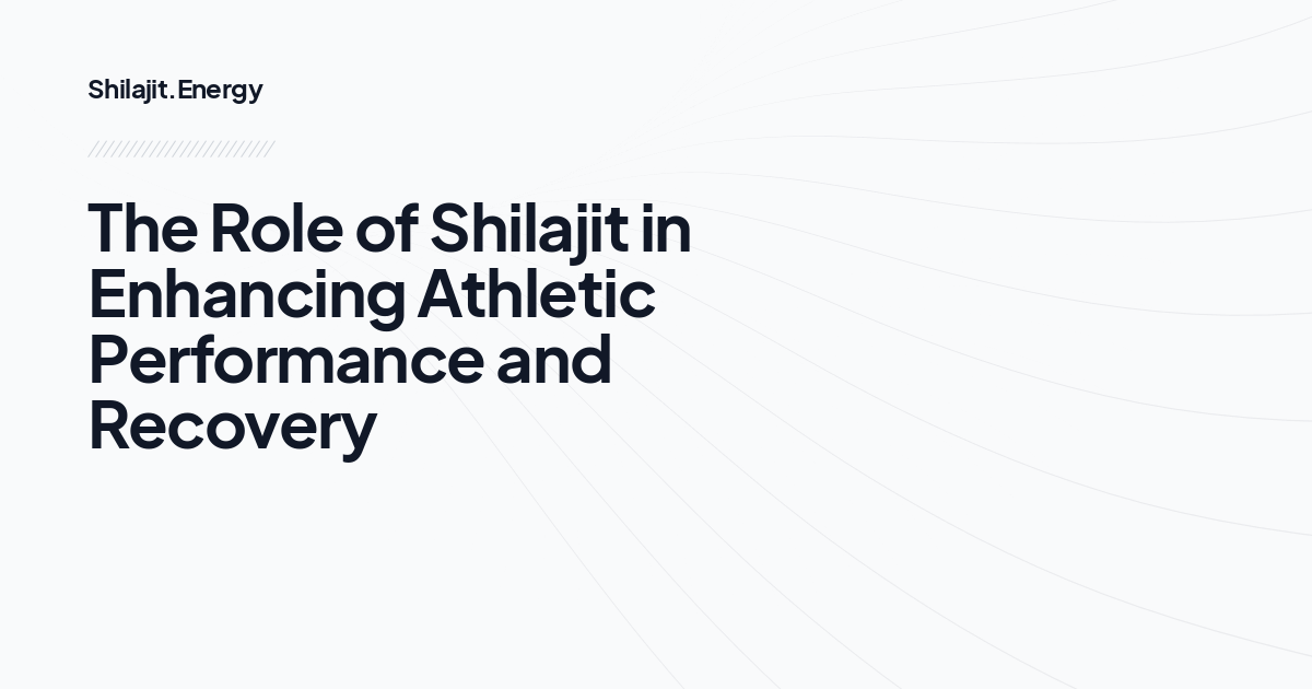 The Role of Shilajit in Enhancing Athletic Performance and Recovery