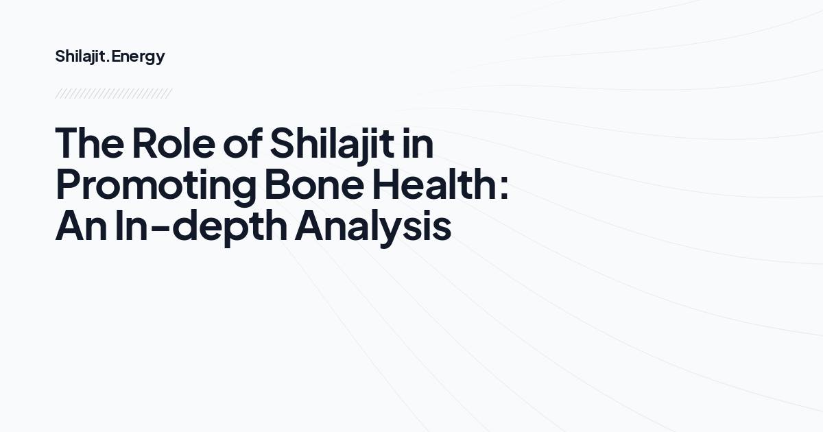 The Role of Shilajit in Promoting Bone Health: An In-depth Analysis