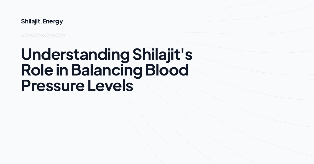 Understanding Shilajit's Role in Balancing Blood Pressure Levels