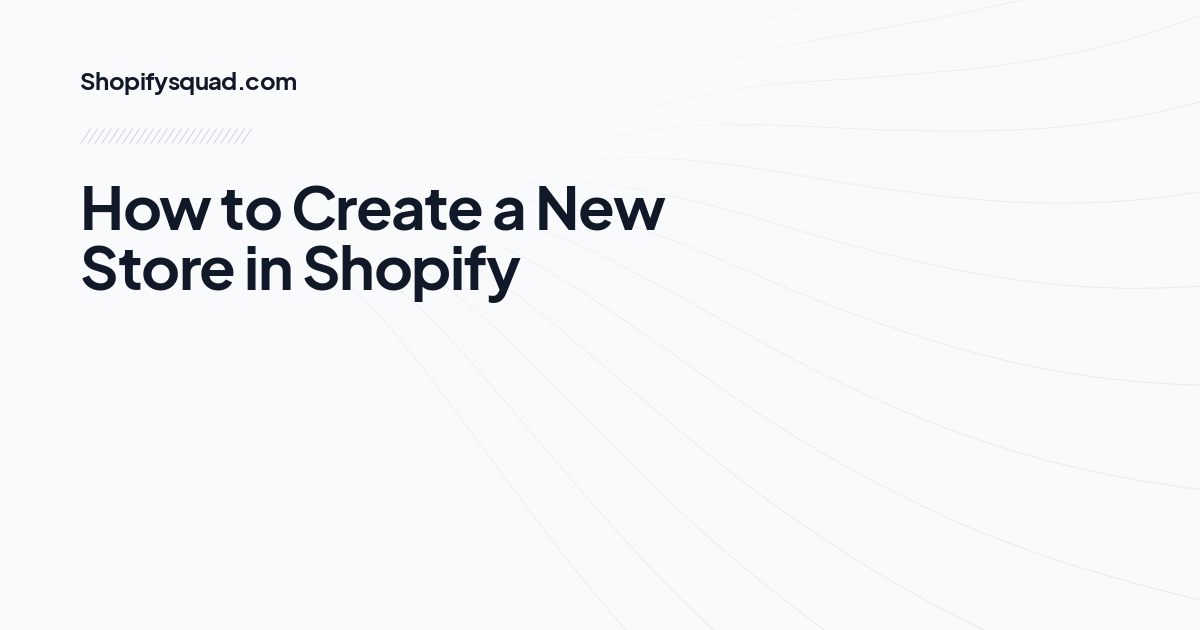 How to Create a New Store in Shopify