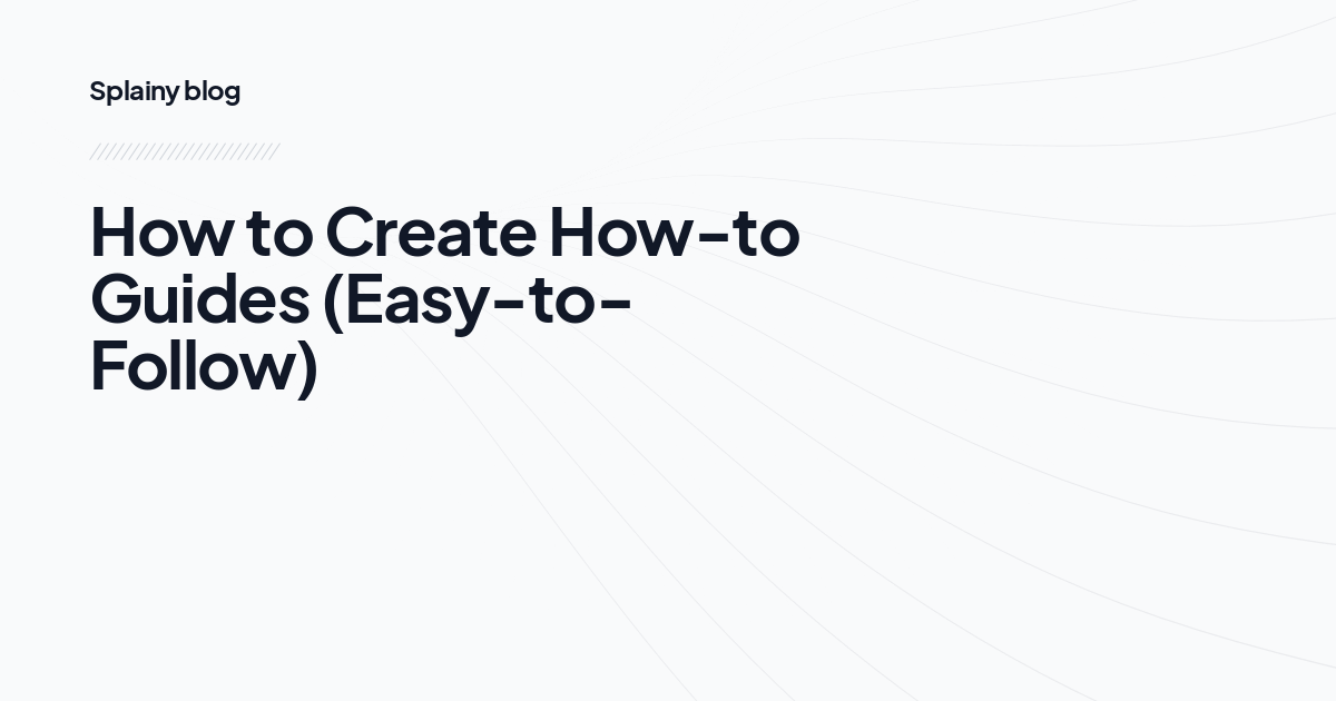 How to Create How-to Guides (Easy-to-Follow)