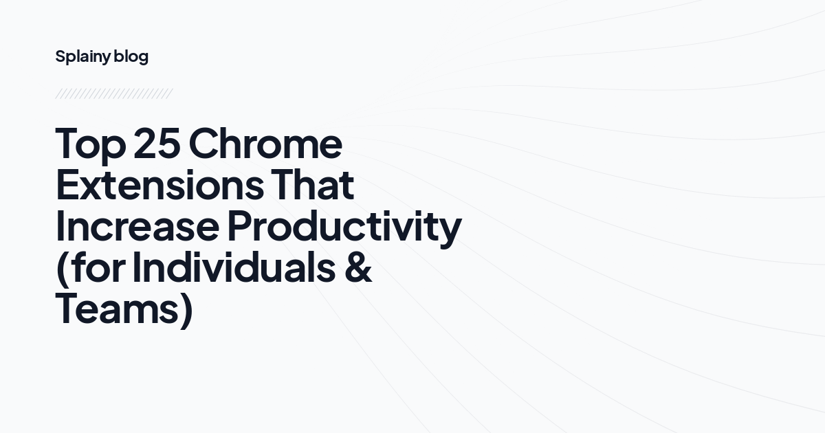 Top 25 Chrome Extensions That Increase Productivity (for Individuals & Teams)