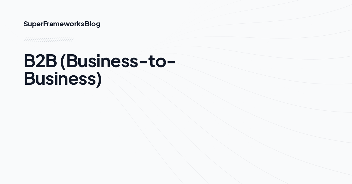 B2B (Business-to-Business)