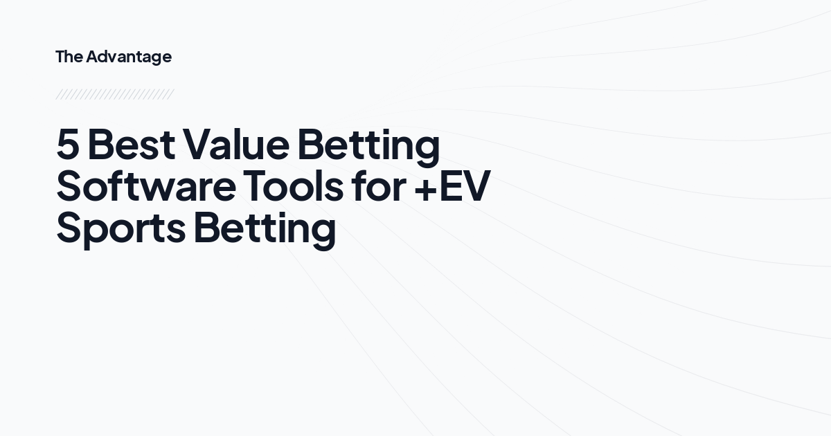 5 Best Value Betting Software Tools for +EV Sports Betting