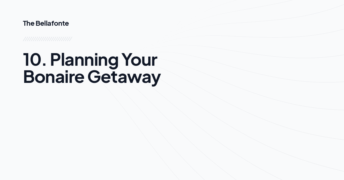 10. Planning Your Bonaire Getaway