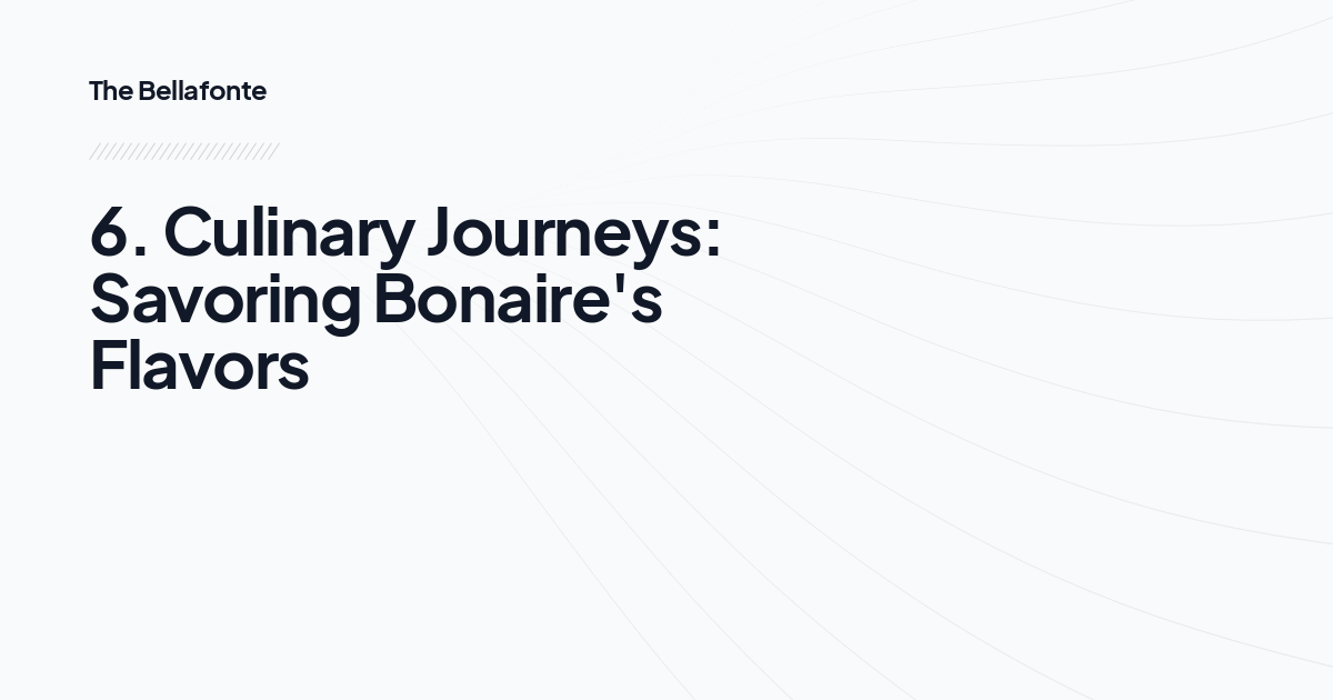 6. Culinary Journeys: Savoring Bonaire's Flavors