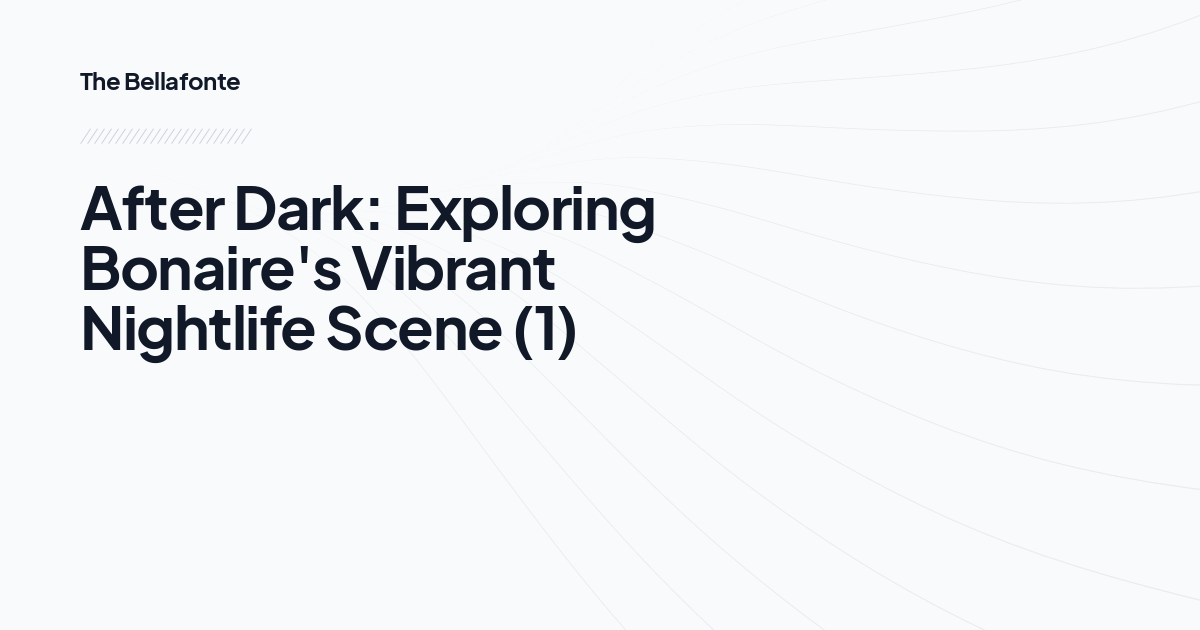 After Dark: Exploring Bonaire's Vibrant Nightlife Scene (1)