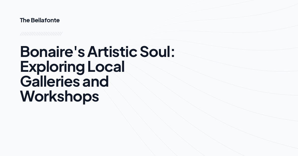 Bonaire's Artistic Soul: Exploring Local Galleries and Workshops