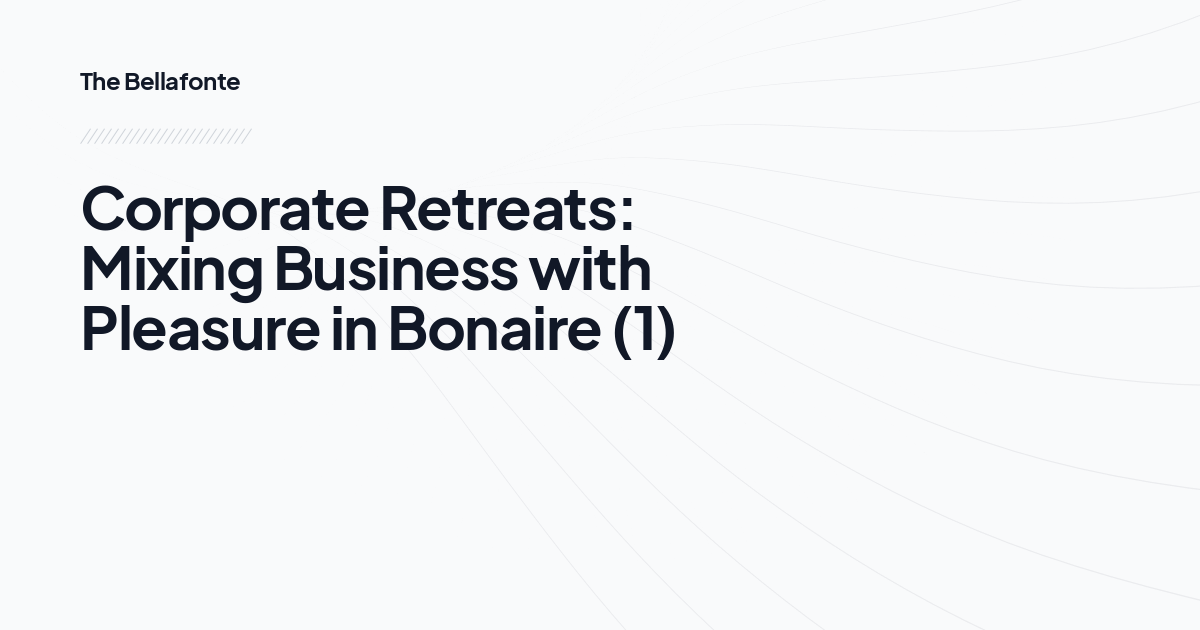 Corporate Retreats: Mixing Business with Pleasure in Bonaire (1)