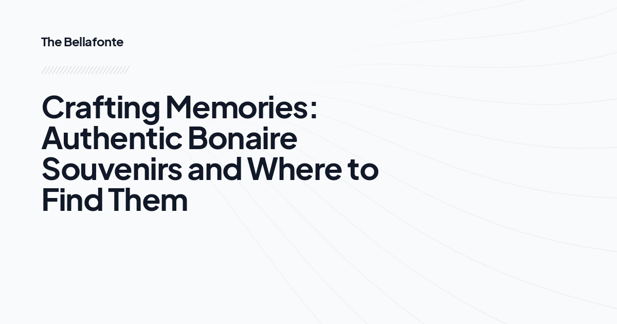 Crafting Memories: Authentic Bonaire Souvenirs and Where to Find Them