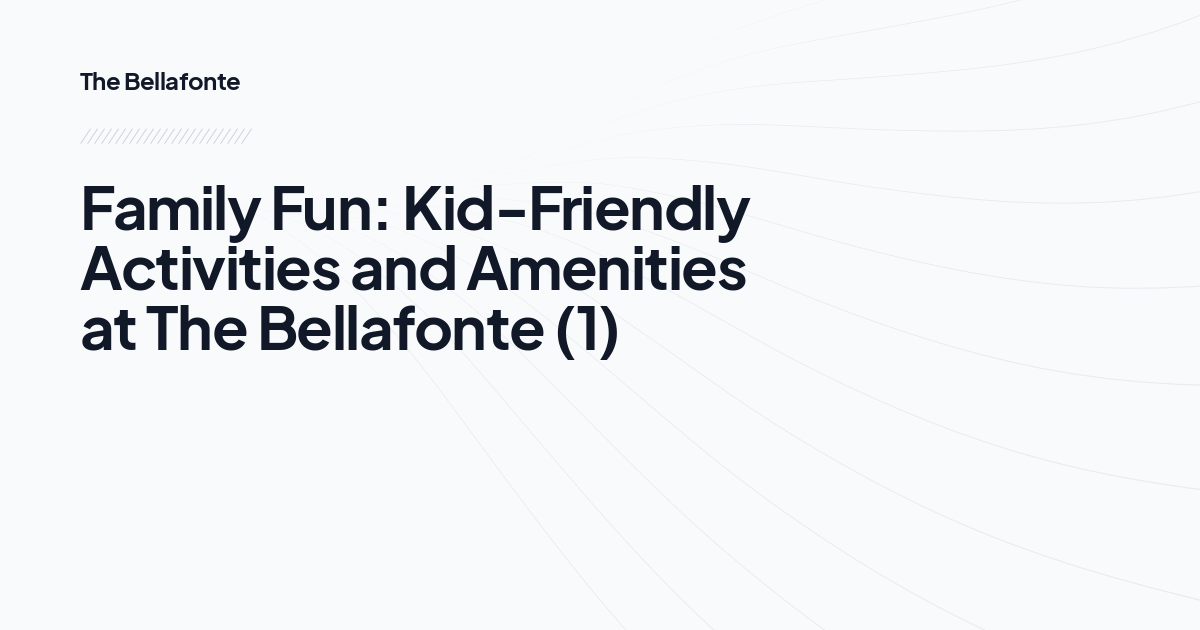 Family Fun: Kid-Friendly Activities and Amenities at The Bellafonte (1)