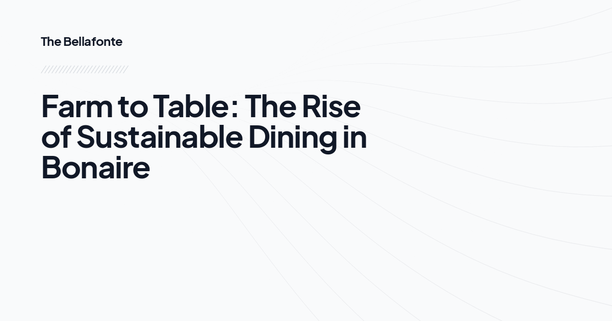 Farm to Table: The Rise of Sustainable Dining in Bonaire