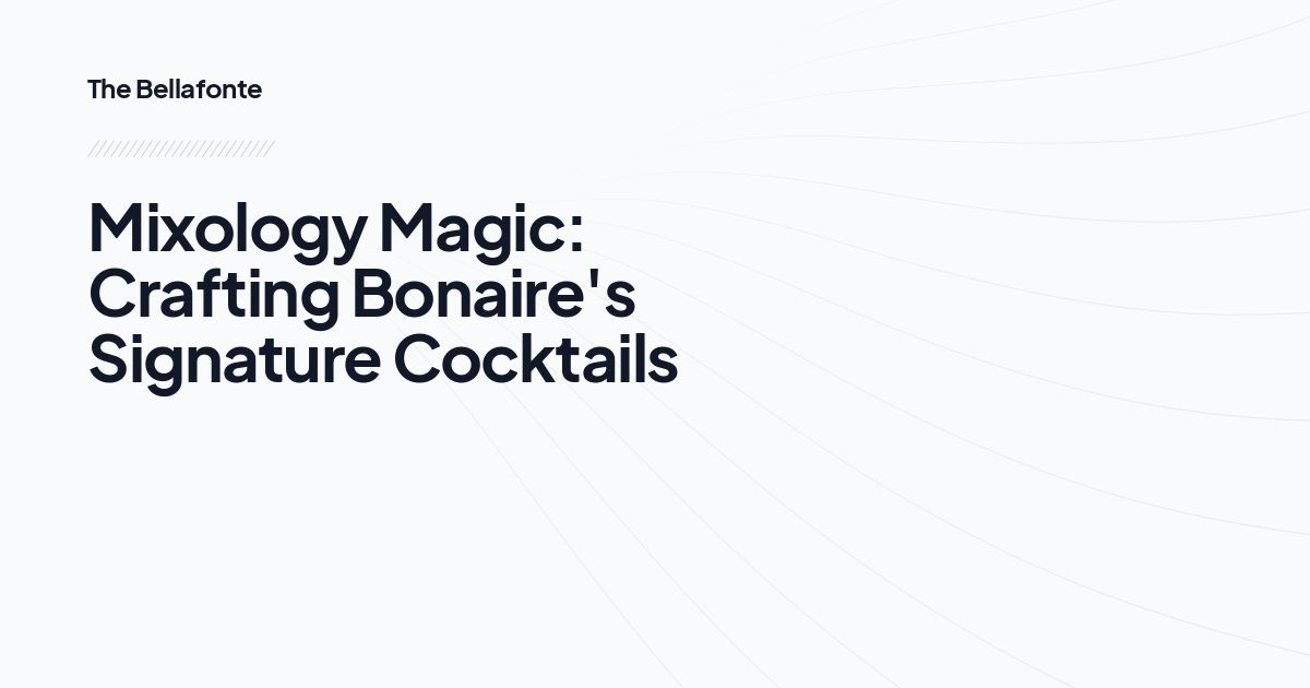 Mixology Magic: Crafting Bonaire's Signature Cocktails