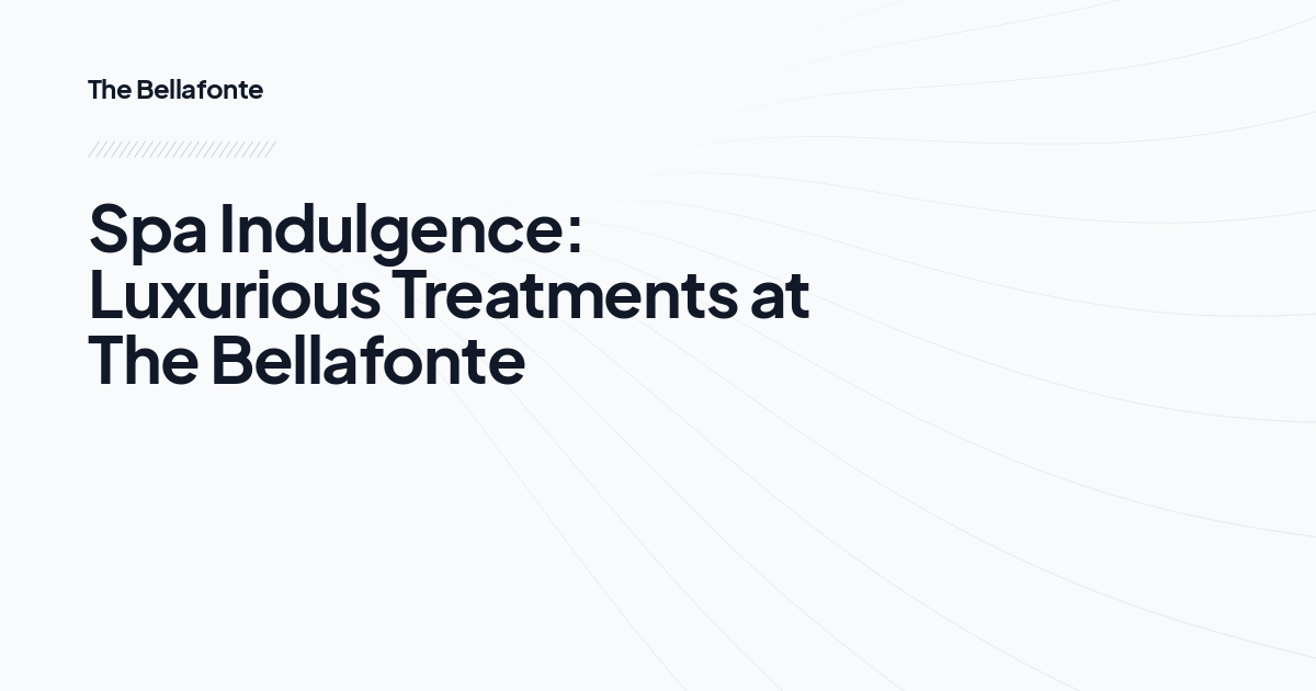 Spa Indulgence: Luxurious Treatments at The Bellafonte
